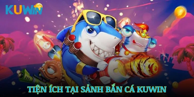 Đánh giá những tiện ích hàng đầu tại sảnh bắn cá Kuwin