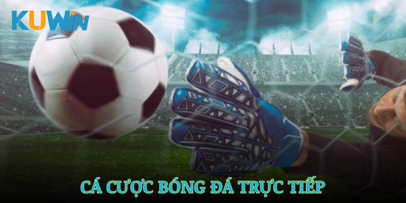 Người chơi có thể trải nghiệm cá cược bóng đá trực tiếp