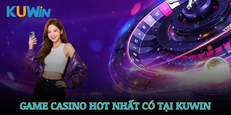 Các thể loại game Casino hot nhất có tại Kuwin