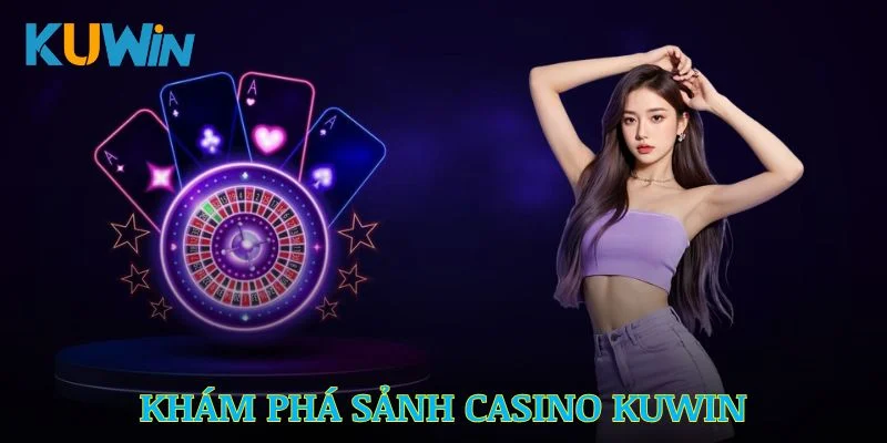 Khám phá sảnh Casino Kuwin với các thông tin thú vị