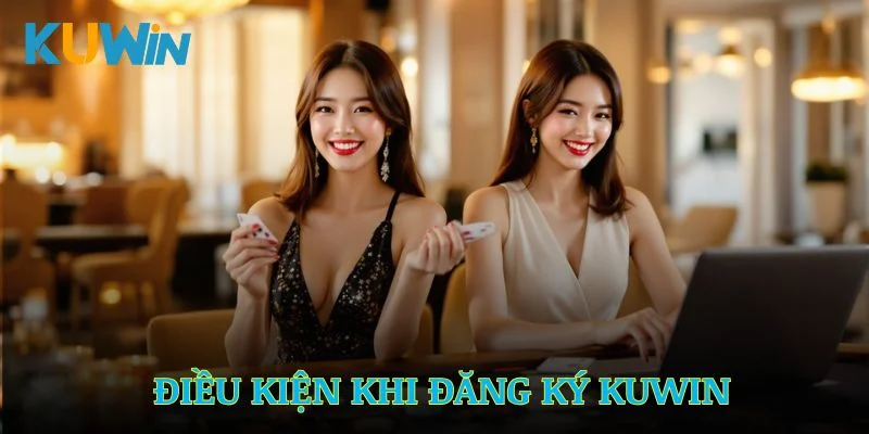 Những điều kiện quan trọng khi thực hiện đăng ký Kuwin
