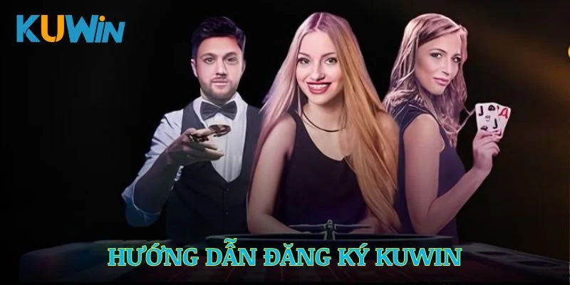 Hướng dẫn đăng ký Kuwin được trình bày cụ thể