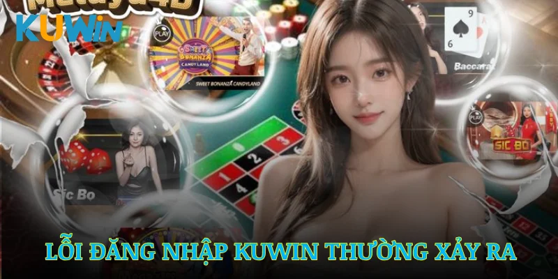 Những lỗi đăng nhập Kuwin thường xảy ra với người dùng mới