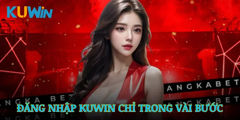Đăng Nhập Kuwin – Kết Nối Ngay Với Nền Tảng Cá Cược Uy Tín