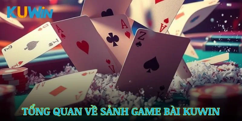Những thông tin tổng quan về sảnh game bài Kuwin