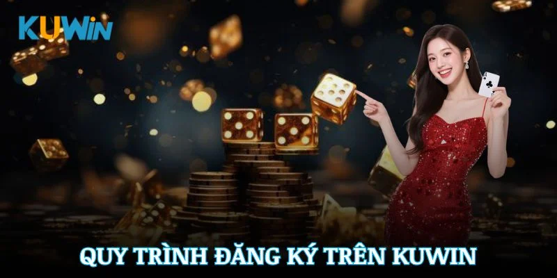 Quy trình đăng ký trên Kuwin tiện lợi cho mọi thiết bị cá nhân