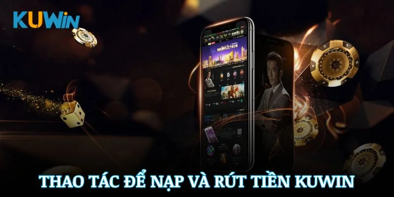 Hướng dẫn thao tác để nạp và rút tiền trong hệ sinh thái Kuwin