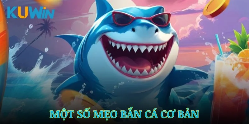 Một số mẹo bắn cá cơ bản giúp thành viên tối ưu lợi nhuận
