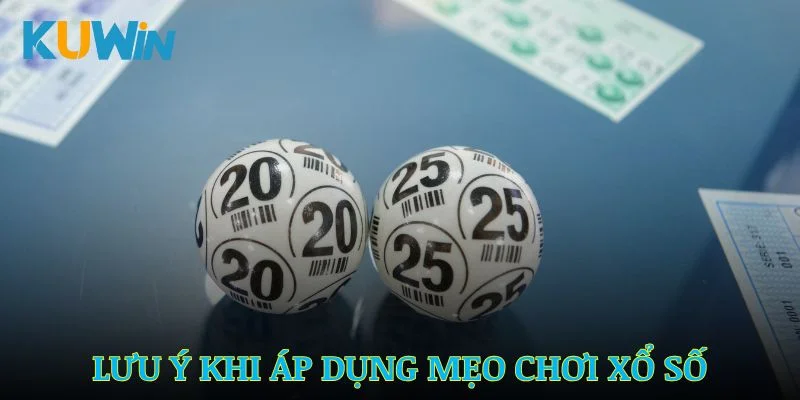 Những lưu ý khi áp dụng mẹo chơi xổ số online từ Kuwin