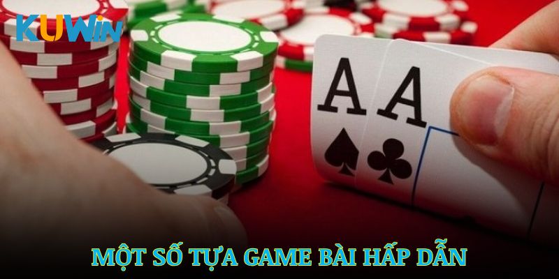 Một số tựa game bài hấp dẫn người chơi tại nhà cái Kuwin