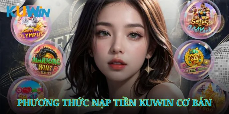 Tổng hợp các phương thức nạp tiền Kuwin cơ bản