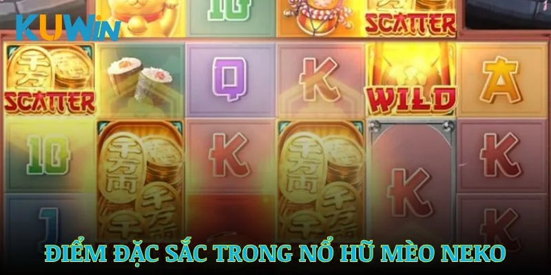 Những điểm đặc sắc trong tựa game nổ hũ Mèo Neko