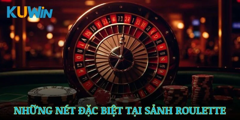 Những nét đặc biệt tại sảnh Roulette
