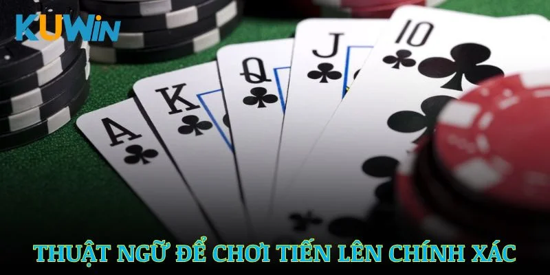 Bổ sung kiến thức thuật ngữ để chơi Tiến Lên chính xác
