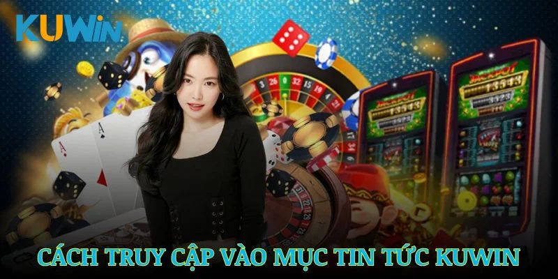 Hướng dẫn truy cập vào mục tin tức Kuwin