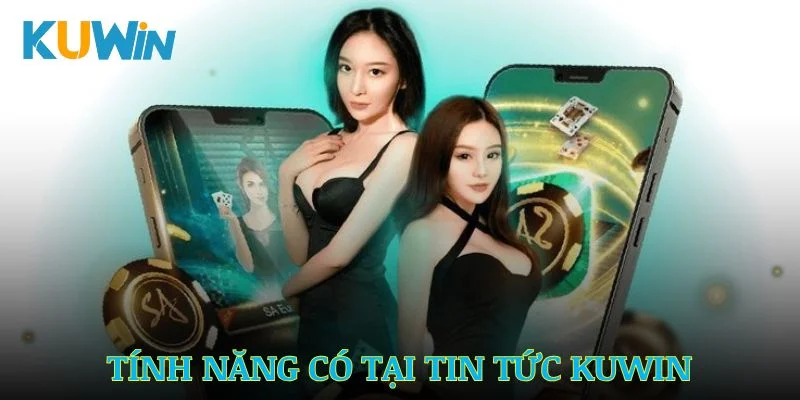 Tính năng tiện lợi có tại mục tin tức Kuwin