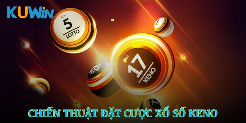 Một số chiến thuật đặt cược xổ số Keno