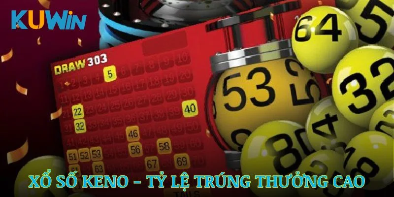 Hình thức quay thưởng xổ số Keno với cơ hội trúng thưởng hấp dẫn