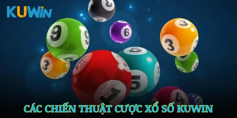 Các chiến thuật cược xổ số Kuwin hiệu quả nhất