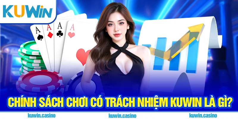 Chính sách chơi có trách nhiệm Kuwin là gì?