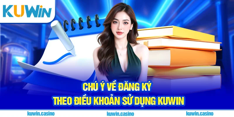 Chú ý về đăng ký theo điều khoản sử dụng Kuwin