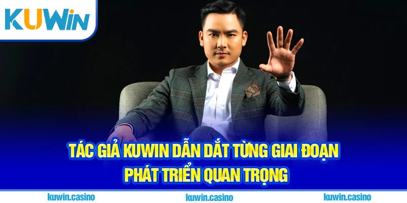 Tác giả Kuwin dẫn dắt từng giai đoạn phát triển quan trọng