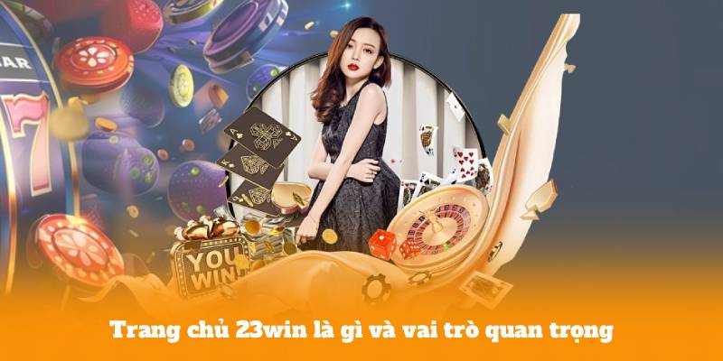 Trang chủ 23win là gì và vai trò quan trọng