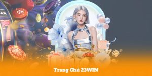 Trang Chủ 23win – Truy Cập Nhanh, Chơi Game Mượt Mà