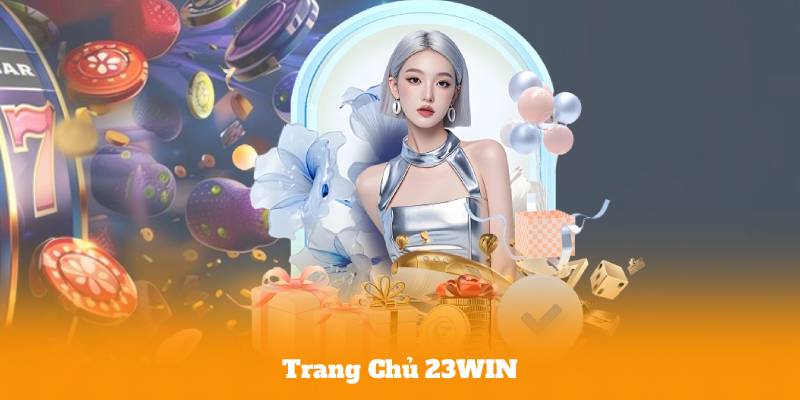 Trang Chủ 23win – Truy Cập Nhanh, Chơi Game Mượt Mà