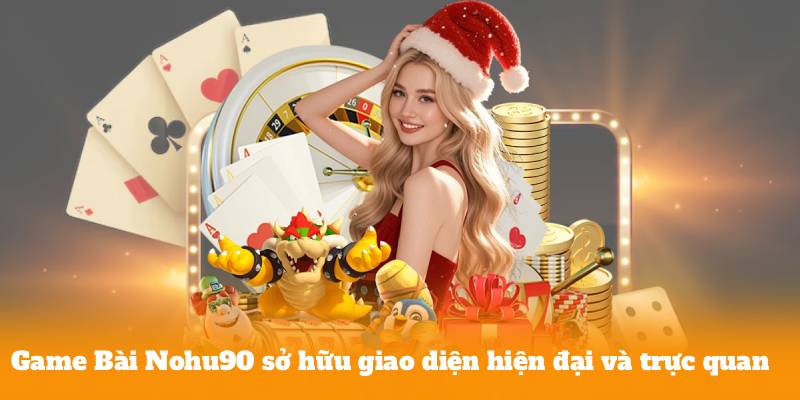 Game Bài Nohu90 sở hữu giao diện hiện đại và trực quan